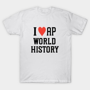 i love AP world history college high school exam T-Shirt